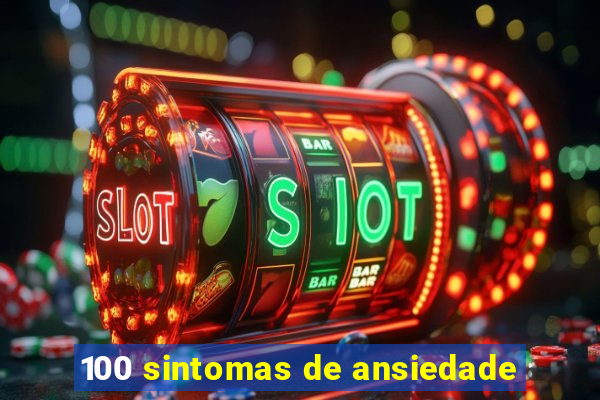 100 sintomas de ansiedade